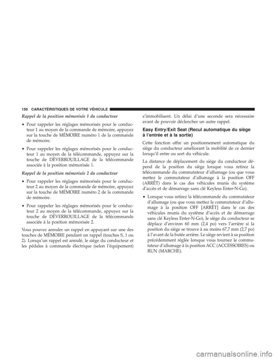 Ram 3500 2017 Manuel du propriétaire (in French) Rappel de la position mémorisée 1 du conducteur
•Pour rappeler les réglages mémorisés pour le conduc-
teur 1 au moyen de la commande de mémoire, appuyez
sur la touche de MÉMOIRE numéro 1 de Ram 3500 2017 Manuel du propriétaire (in French) Rappel de la position mémorisée 1 du conducteur
•Pour rappeler les réglages mémorisés pour le conduc-
teur 1 au moyen de la commande de mémoire, appuyez
sur la touche de MÉMOIRE numéro 1 de
