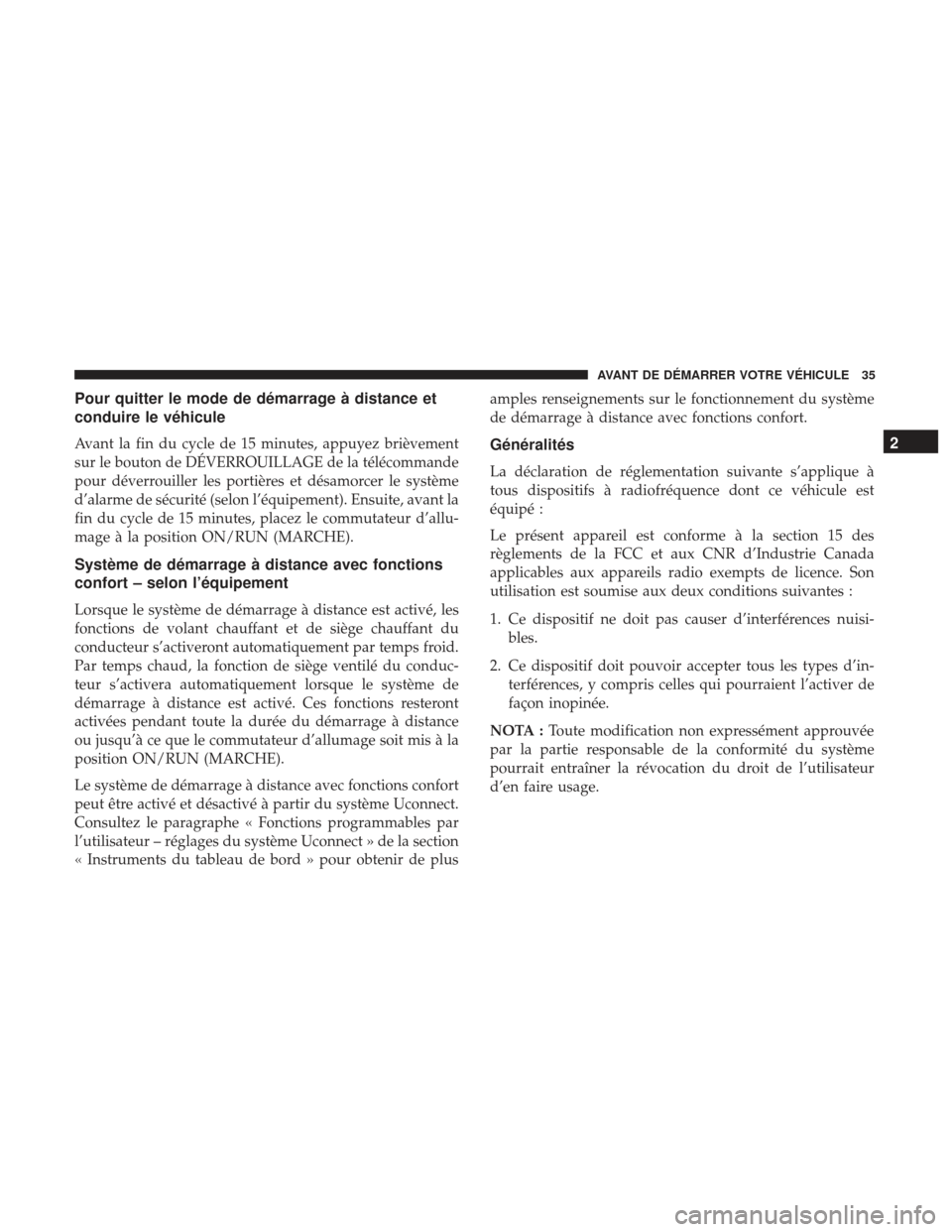 Ram 3500 2017 Manuel du propriétaire (in French) Pour quitter le mode de démarrage à distance et
conduire le véhicule
Avant la fin du cycle de 15 minutes, appuyez brièvement
sur le bouton de DÉVERROUILLAGE de la télécommande
pour déverrouill Ram 3500 2017 Manuel du propriétaire (in French) Pour quitter le mode de démarrage à distance et
conduire le véhicule
Avant la fin du cycle de 15 minutes, appuyez brièvement
sur le bouton de DÉVERROUILLAGE de la télécommande
pour déverrouill