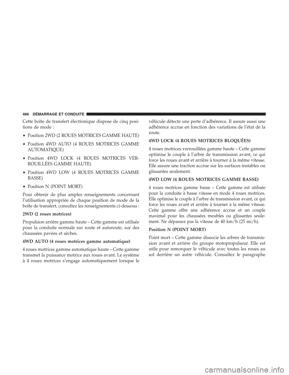 Ram 3500 2017 Manuel du propriétaire (in French) Cette boîte de transfert électronique dispose de cinq posi-
tions de mode :
•Position 2WD (2 ROUES MOTRICES GAMME HAUTE)
• Position 4WD AUTO (4 ROUES MOTRICES GAMME
AUTOMATIQUE)
• Position 4WD Ram 3500 2017 Manuel du propriétaire (in French) Cette boîte de transfert électronique dispose de cinq posi-
tions de mode :
•Position 2WD (2 ROUES MOTRICES GAMME HAUTE)
• Position 4WD AUTO (4 ROUES MOTRICES GAMME
AUTOMATIQUE)
• Position 4WD