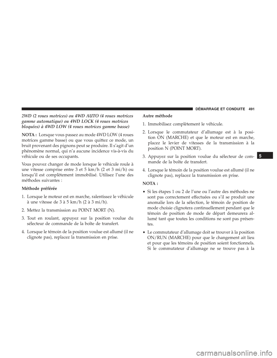 Ram 3500 2017 Manuel du propriétaire (in French) 2WD (2 roues motrices) ou 4WD AUTO (4 roues motrices
gamme automatique) ou 4WD LOCK (4 roues motrices
bloquées) à 4WD LOW (4 roues motrices gamme basse)
NOTA :Lorsque vous passez au mode 4WD LOW (4 Ram 3500 2017 Manuel du propriétaire (in French) 2WD (2 roues motrices) ou 4WD AUTO (4 roues motrices
gamme automatique) ou 4WD LOCK (4 roues motrices
bloquées) à 4WD LOW (4 roues motrices gamme basse)
NOTA :Lorsque vous passez au mode 4WD LOW (4