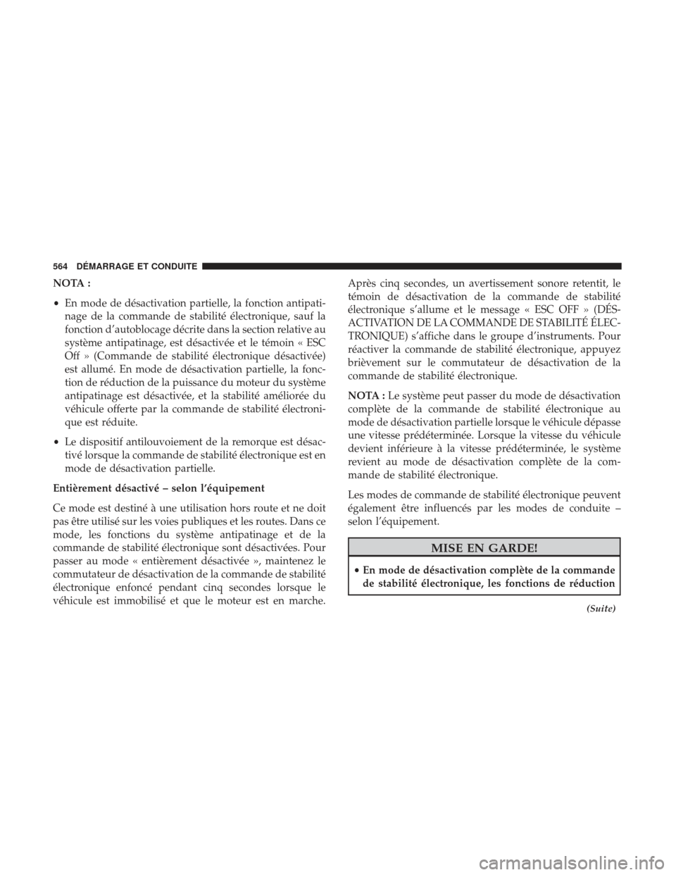 Ram 3500 2017 Manuel du propriétaire (in French) NOTA :
•En mode de désactivation partielle, la fonction antipati-
nage de la commande de stabilité électronique, sauf la
fonction d’autoblocage décrite dans la section relative au
système ant Ram 3500 2017 Manuel du propriétaire (in French) NOTA :
•En mode de désactivation partielle, la fonction antipati-
nage de la commande de stabilité électronique, sauf la
fonction d’autoblocage décrite dans la section relative au
système ant