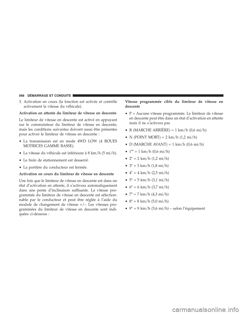 Ram 3500 2017 Manuel du propriétaire (in French) 3. Activation en cours (la fonction est activée et contrôleactivement la vitesse du véhicule).
Activation en attente du limiteur de vitesse en descente
Le limiteur de vitesse en descente est activà Ram 3500 2017 Manuel du propriétaire (in French) 3. Activation en cours (la fonction est activée et contrôleactivement la vitesse du véhicule).
Activation en attente du limiteur de vitesse en descente
Le limiteur de vitesse en descente est activÃ