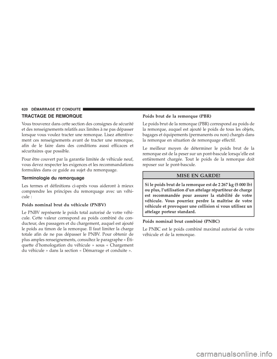 Ram 3500 2017 Manuel du propriétaire (in French) TRACTAGE DE REMORQUE
Vous trouverez dans cette section des consignes de sécurité
et des renseignements relatifs aux limites à ne pas dépasser
lorsque vous voulez tracter une remorque. Lisez attent Ram 3500 2017 Manuel du propriétaire (in French) TRACTAGE DE REMORQUE
Vous trouverez dans cette section des consignes de sécurité
et des renseignements relatifs aux limites à ne pas dépasser
lorsque vous voulez tracter une remorque. Lisez attent