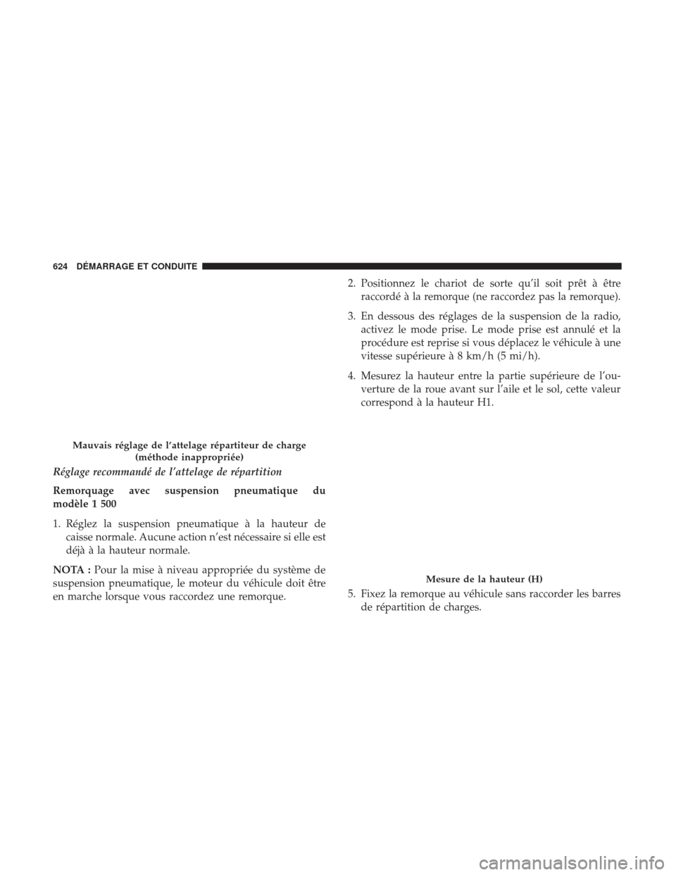 Ram 3500 2017 Manuel du propriétaire (in French) Réglage recommandé de l’attelage de répartition
Remorquage avec suspension pneumatique du
modèle 1 500
1. Réglez la suspension pneumatique à la hauteur decaisse normale. Aucune action n’est Ram 3500 2017 Manuel du propriétaire (in French) Réglage recommandé de l’attelage de répartition
Remorquage avec suspension pneumatique du
modèle 1 500
1. Réglez la suspension pneumatique à la hauteur decaisse normale. Aucune action n’est