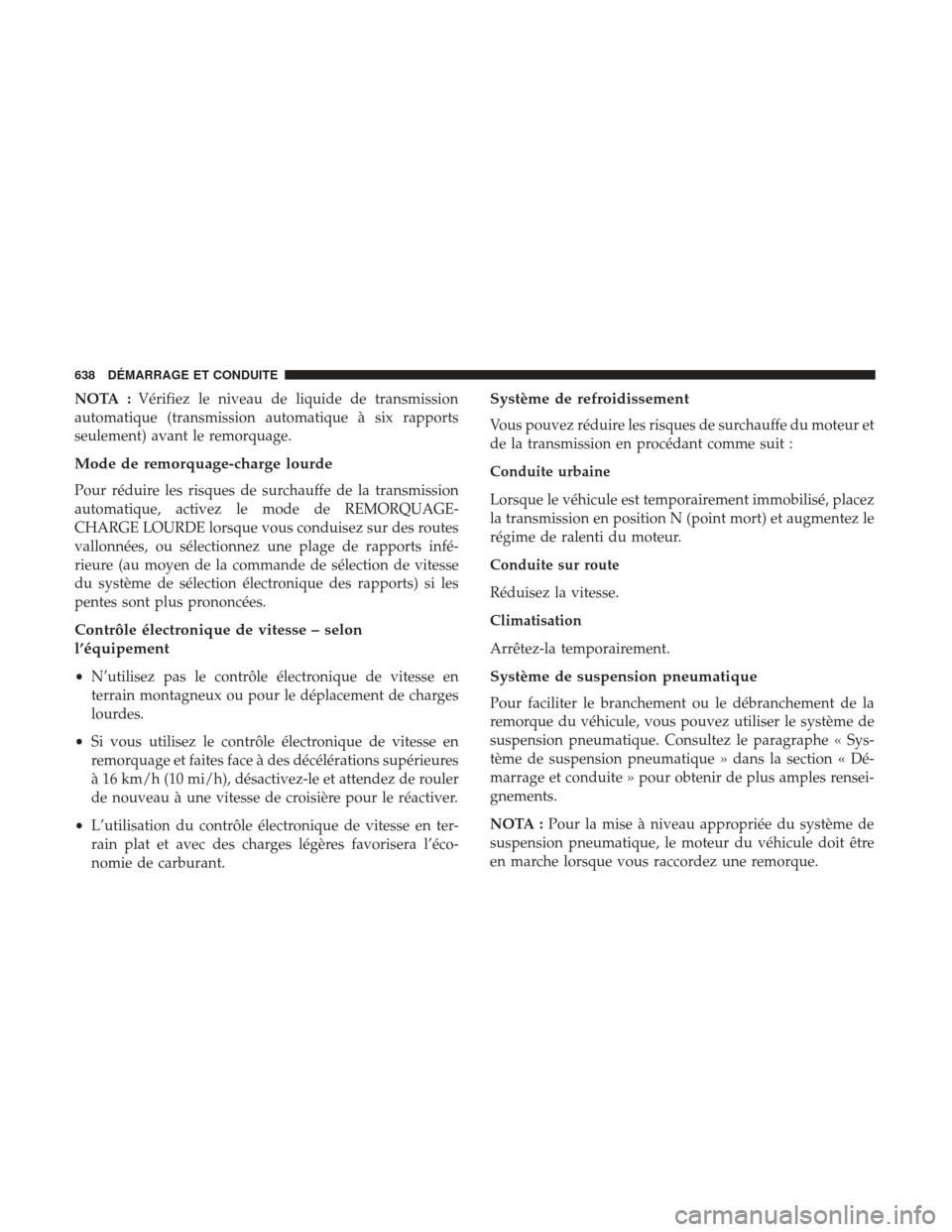 Ram 3500 2017 Manuel du propriétaire (in French) NOTA :Vérifiez le niveau de liquide de transmission
automatique (transmission automatique à six rapports
seulement) avant le remorquage.
Mode de remorquage-charge lourde
Pour réduire les risques de Ram 3500 2017 Manuel du propriétaire (in French) NOTA :Vérifiez le niveau de liquide de transmission
automatique (transmission automatique à six rapports
seulement) avant le remorquage.
Mode de remorquage-charge lourde
Pour réduire les risques de