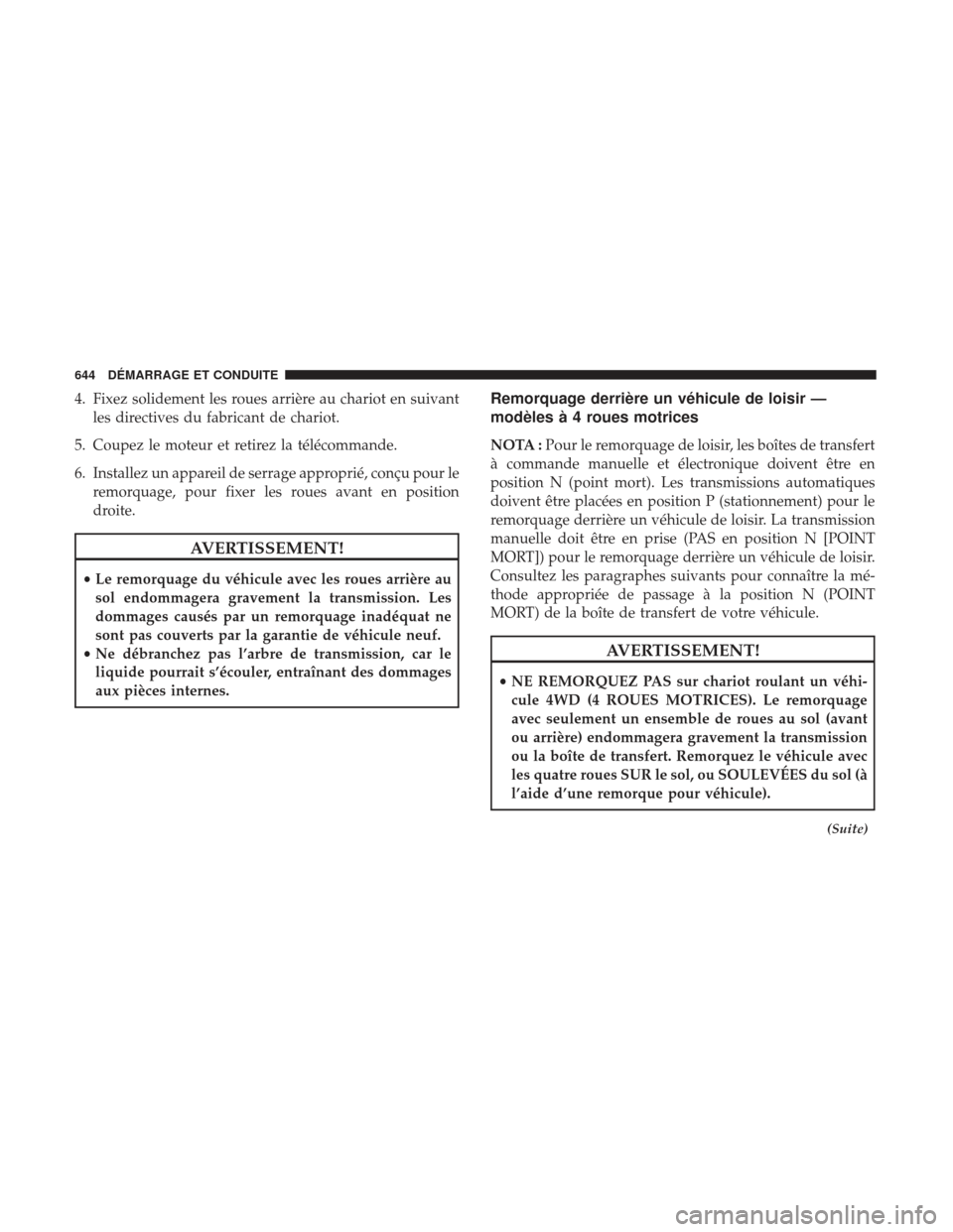Ram 3500 2017 Manuel du propriétaire (in French) 4. Fixez solidement les roues arrière au chariot en suivantles directives du fabricant de chariot.
5. Coupez le moteur et retirez la télécommande.
6. Installez un appareil de serrage approprié, co Ram 3500 2017 Manuel du propriétaire (in French) 4. Fixez solidement les roues arrière au chariot en suivantles directives du fabricant de chariot.
5. Coupez le moteur et retirez la télécommande.
6. Installez un appareil de serrage approprié, co