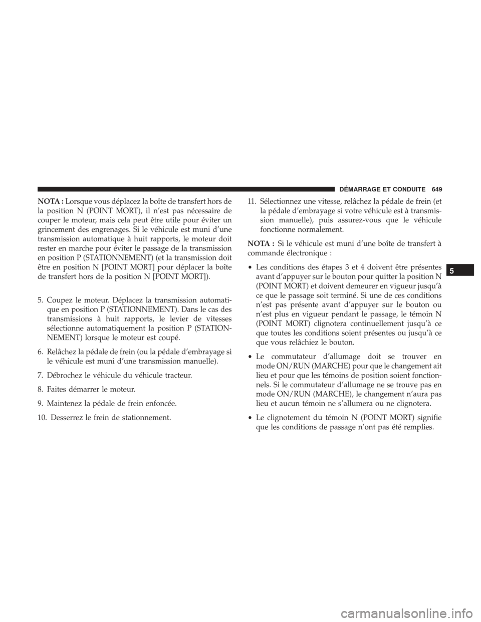 Ram 3500 2017  Manuel du propriétaire (in French)  NOTA :Lorsque vous déplacez la boîte de transfert hors de
la position N (POINT MORT), il n’est pas nécessaire de
couper le moteur, mais cela peut être utile pour éviter un
grincement des engren