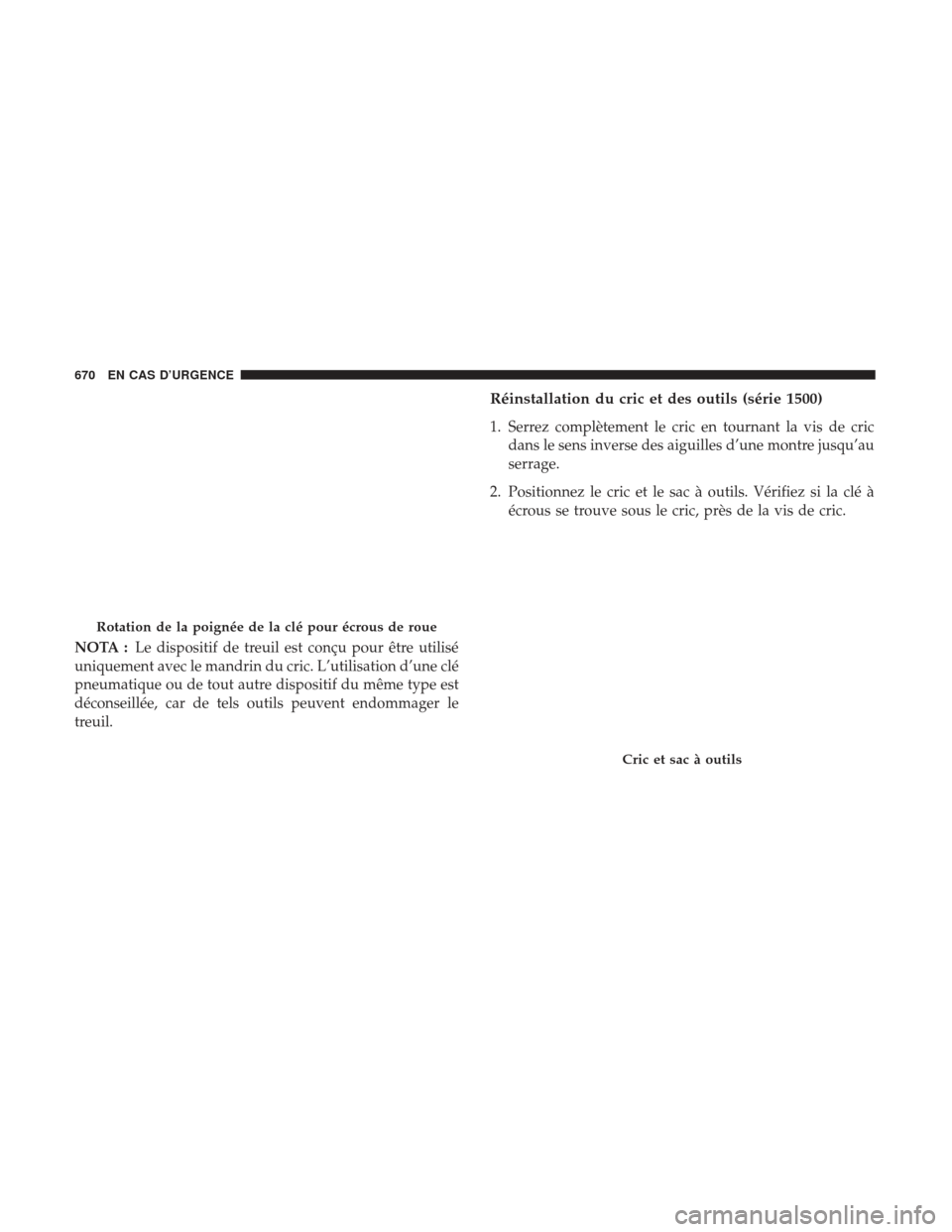 Ram 3500 2017  Manuel du propriétaire (in French)  NOTA :Le dispositif de treuil est conçu pour être utilisé
uniquement avec le mandrin du cric. L’utilisation d’une clé
pneumatique ou de tout autre dispositif du même type est
déconseillée, 