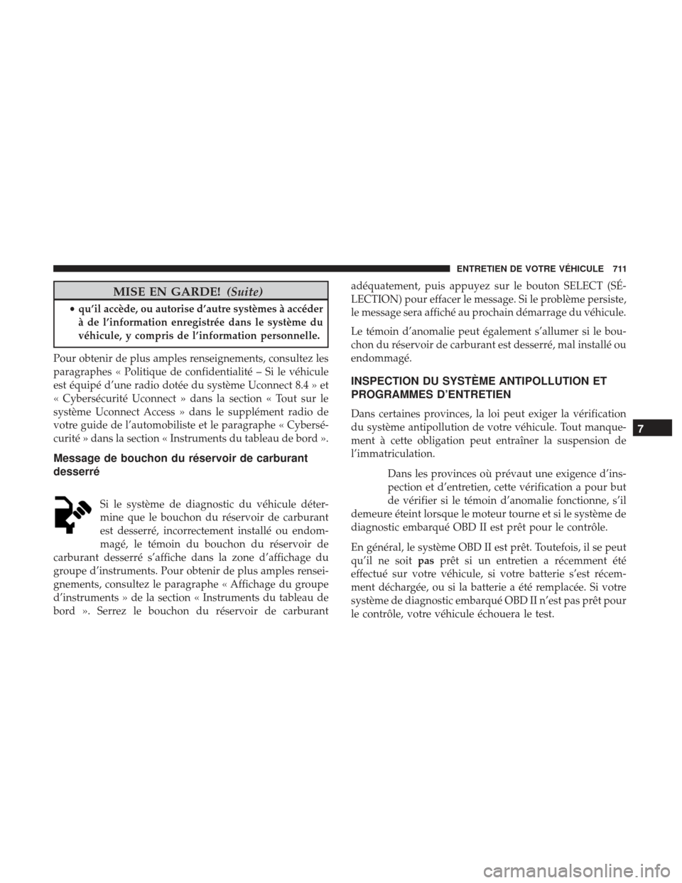 Ram 3500 2017 Manuel du propriétaire (in French) MISE EN GARDE!(Suite)
•qu’il accède, ou autorise d’autre systèmes à accéder
à de l’information enregistrée dans le système du
véhicule, y compris de l’information personnelle.
Pour o Ram 3500 2017 Manuel du propriétaire (in French) MISE EN GARDE!(Suite)
•qu’il accède, ou autorise d’autre systèmes à accéder
à de l’information enregistrée dans le système du
véhicule, y compris de l’information personnelle.
Pour o