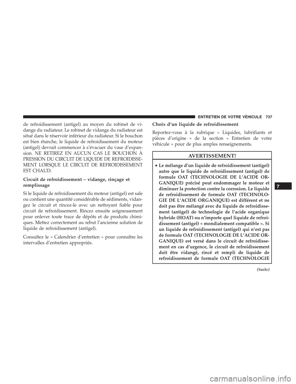 Ram 3500 2017 Manuel du propriétaire (in French) de refroidissement (antigel) au moyen du robinet de vi-
dange du radiateur. Le robinet de vidange du radiateur est
situé dans le réservoir inférieur du radiateur. Si le bouchon
est bien étanche, l Ram 3500 2017 Manuel du propriétaire (in French) de refroidissement (antigel) au moyen du robinet de vi-
dange du radiateur. Le robinet de vidange du radiateur est
situé dans le réservoir inférieur du radiateur. Si le bouchon
est bien étanche, l