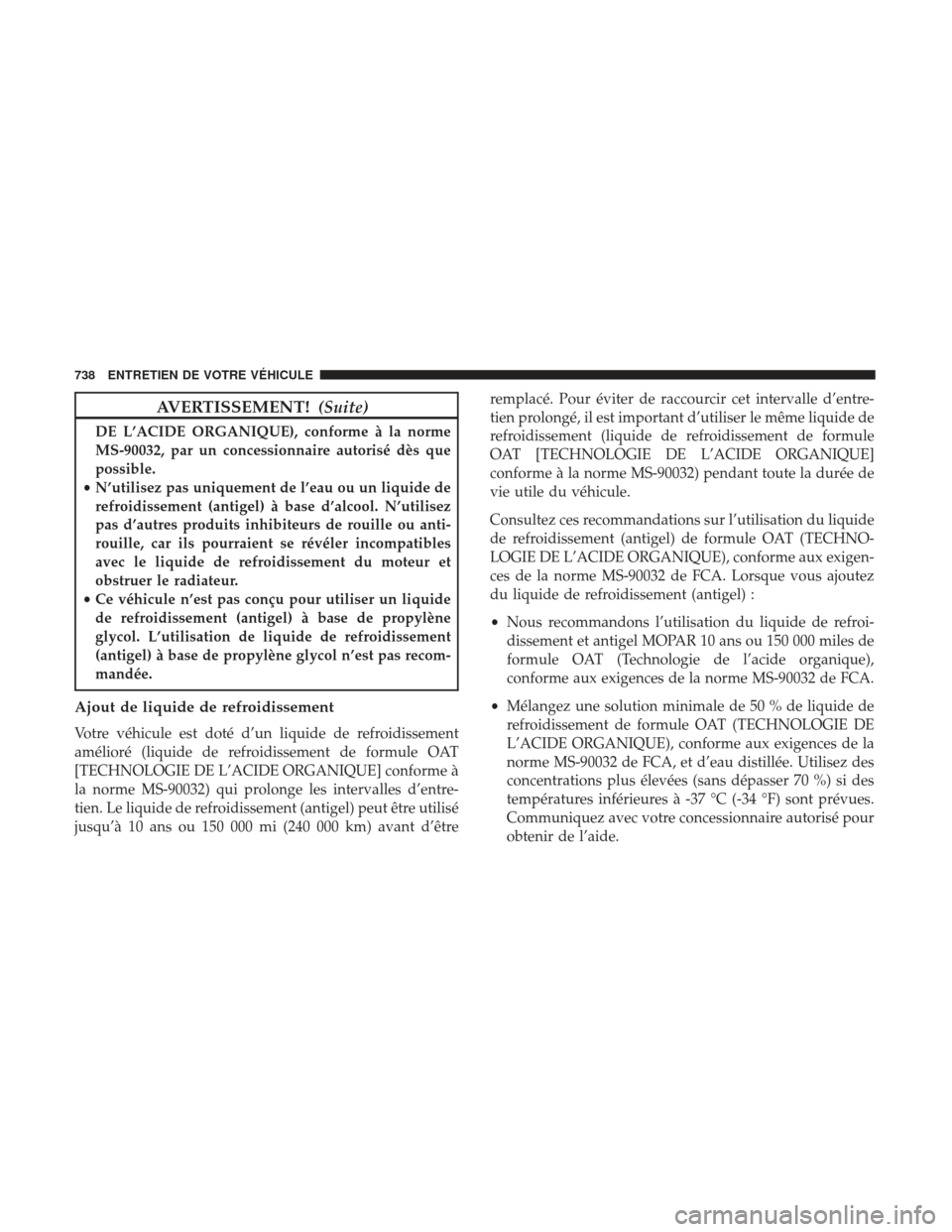 Ram 3500 2017 Manuel du propriétaire (in French) AVERTISSEMENT!(Suite)
DE L’ACIDE ORGANIQUE), conforme à la norme
MS-90032, par un concessionnaire autorisé dès que
possible.
• N’utilisez pas uniquement de l’eau ou un liquide de
refroidiss Ram 3500 2017 Manuel du propriétaire (in French) AVERTISSEMENT!(Suite)
DE L’ACIDE ORGANIQUE), conforme à la norme
MS-90032, par un concessionnaire autorisé dès que
possible.
• N’utilisez pas uniquement de l’eau ou un liquide de
refroidiss