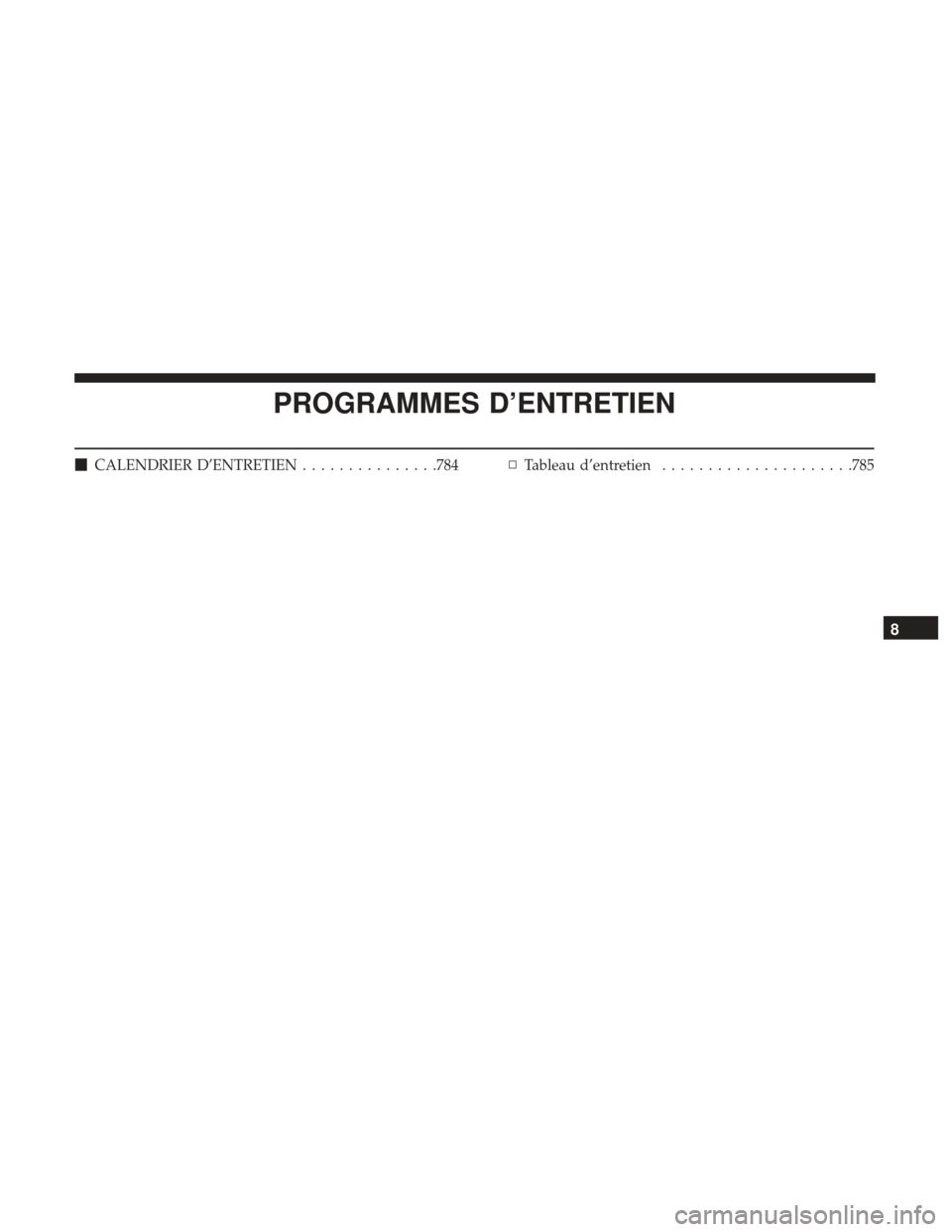 Ram 3500 2017  Manuel du propriétaire (in French)  PROGRAMMES D’ENTRETIEN
CALENDRIER D’ENTRETIEN ...............784▫Tableau d’entretien .....................785
8 