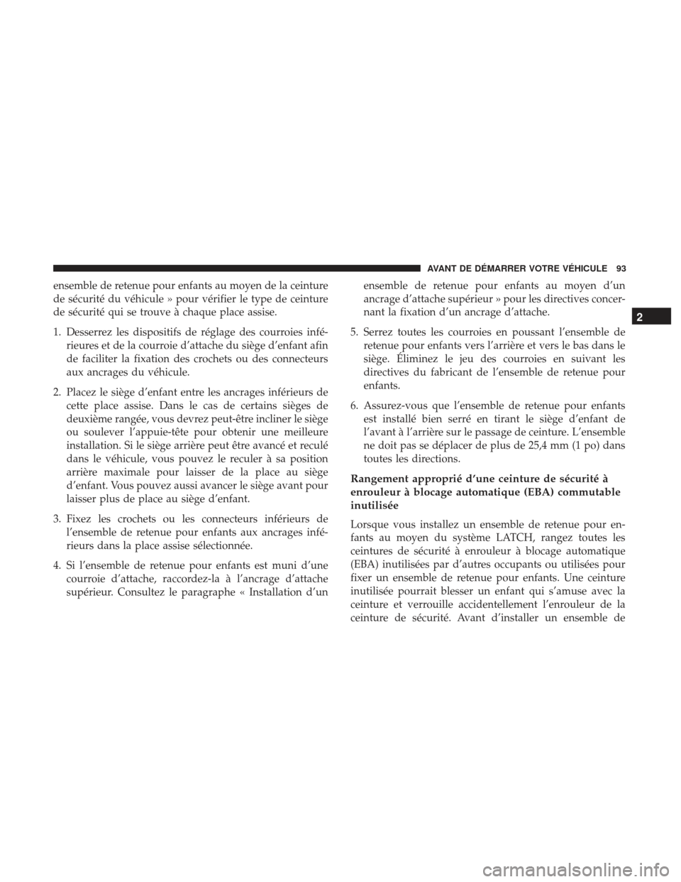 Ram 3500 2017 Manuel du propriétaire (in French) ensemble de retenue pour enfants au moyen de la ceinture
de sécurité du véhicule » pour vérifier le type de ceinture
de sécurité qui se trouve à chaque place assise.
1. Desserrez les dispositi Ram 3500 2017 Manuel du propriétaire (in French) ensemble de retenue pour enfants au moyen de la ceinture
de sécurité du véhicule » pour vérifier le type de ceinture
de sécurité qui se trouve à chaque place assise.
1. Desserrez les dispositi