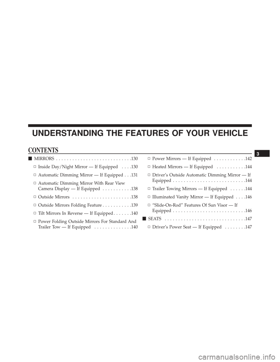 Ram 3500 2016  Owners Manual UNDERSTANDING THE FEATURES OF YOUR VEHICLE
CONTENTS
MIRRORS ........................... .130
▫ Inside Day/Night Mirror — If Equipped . . . .130
▫ Automatic Dimming Mirror — If Equipped . . .1