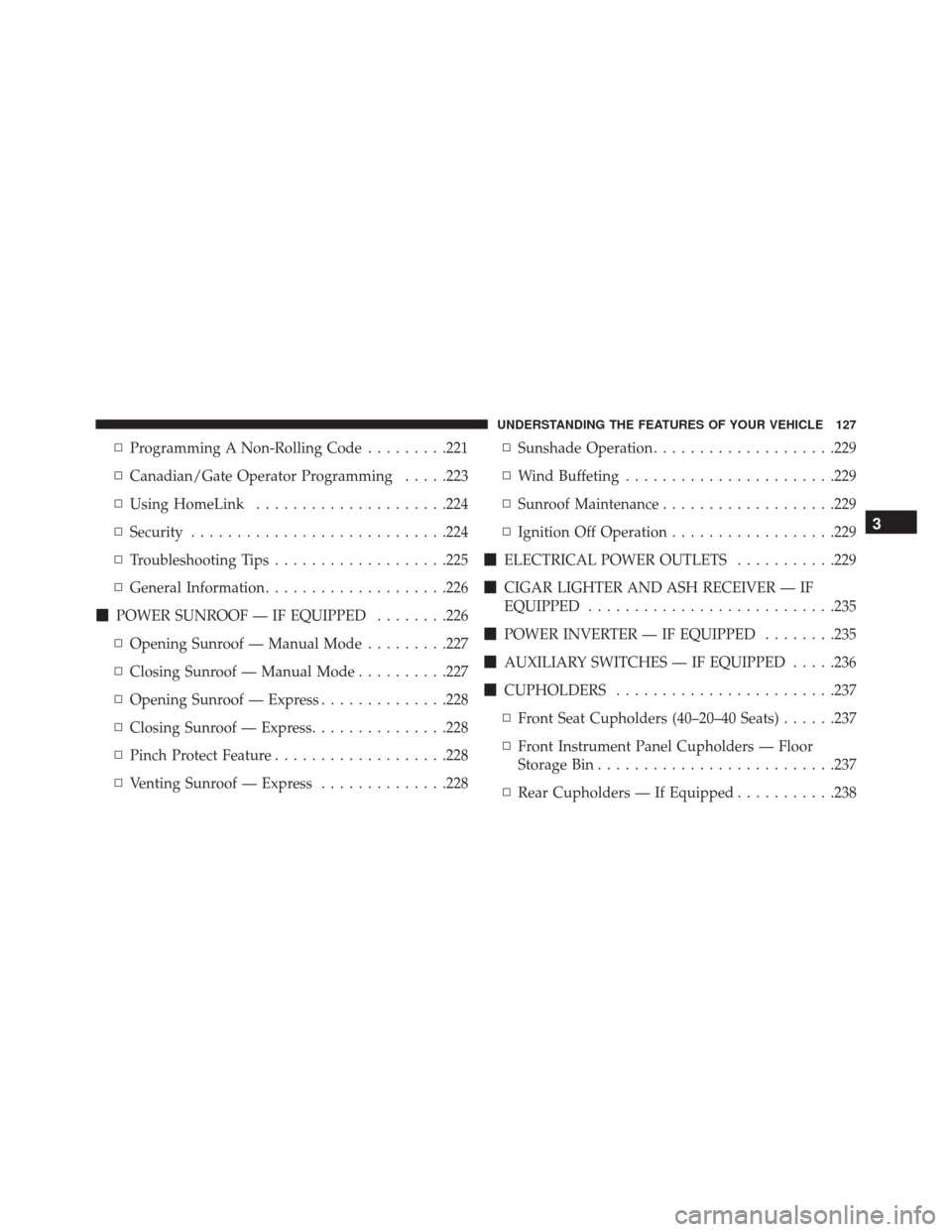 Ram 3500 2016  Owners Manual ▫Programming A Non-Rolling Code .........221
▫ Canadian/Gate Operator Programming .....223
▫ Using HomeLink .....................224
▫ Security ........................... .224
▫ Troubleshoo