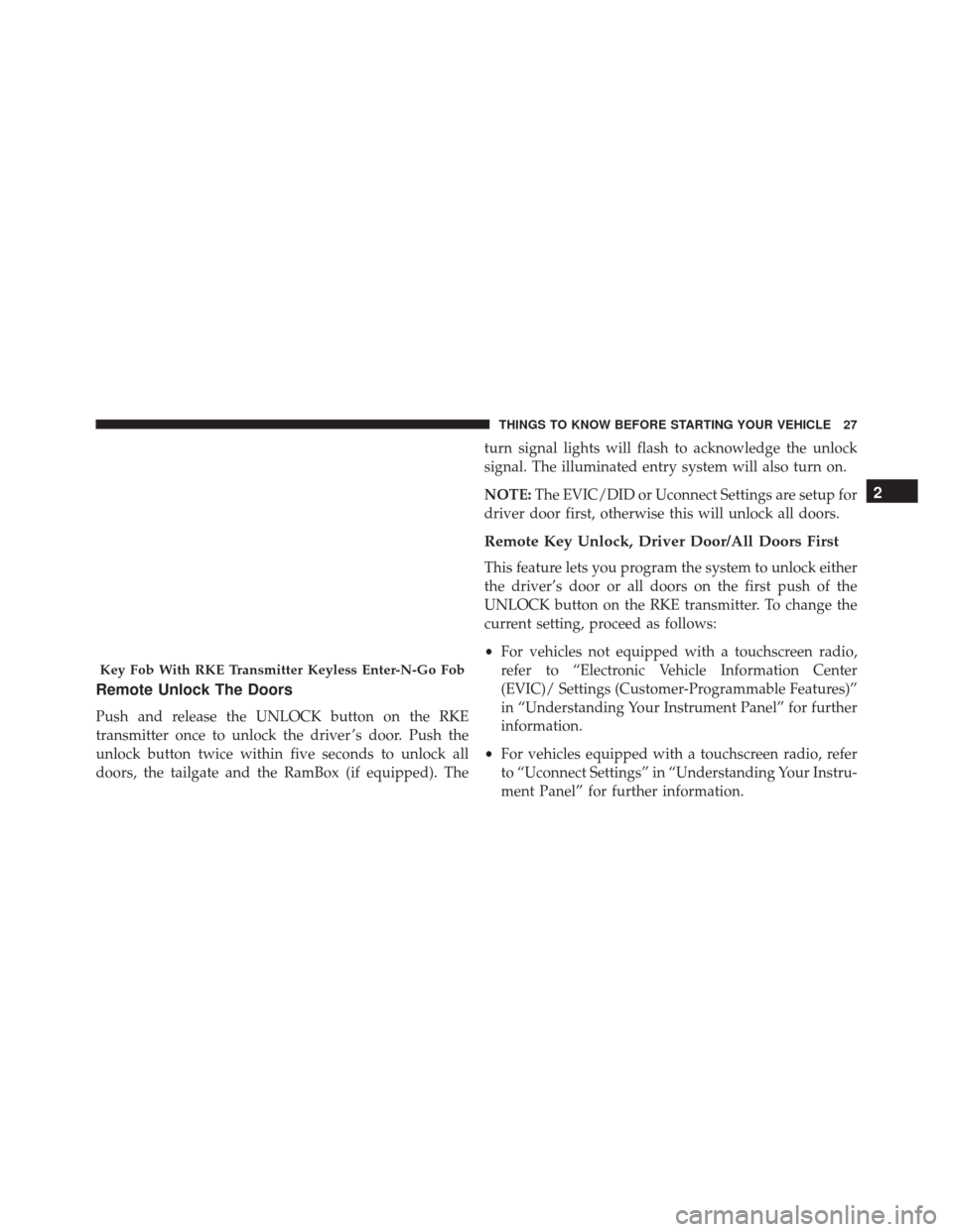 Ram 3500 2016  Owners Manual Remote Unlock The Doors
Push and release the UNLOCK button on the RKE
transmitter once to unlock the driver ’s door. Push the
unlock button twice within five seconds to unlock all
doors, the tailgat