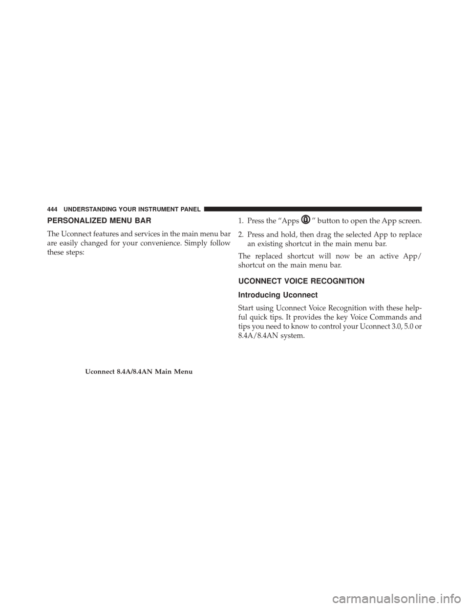 Ram 3500 2016  Owners Manual PERSONALIZED MENU BAR
The Uconnect features and services in the main menu bar
are easily changed for your convenience. Simply follow
these steps:1. Press the “Apps
” button to open the App screen.