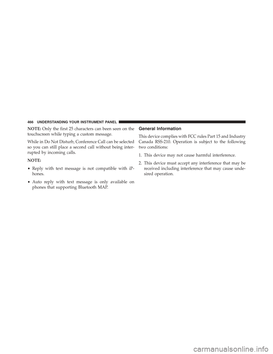 Ram 3500 2016 User Guide NOTE:Only the first 25 characters can been seen on the
touchscreen while typing a custom message.
While in Do Not Disturb, Conference Call can be selected
so you can still place a second call without 