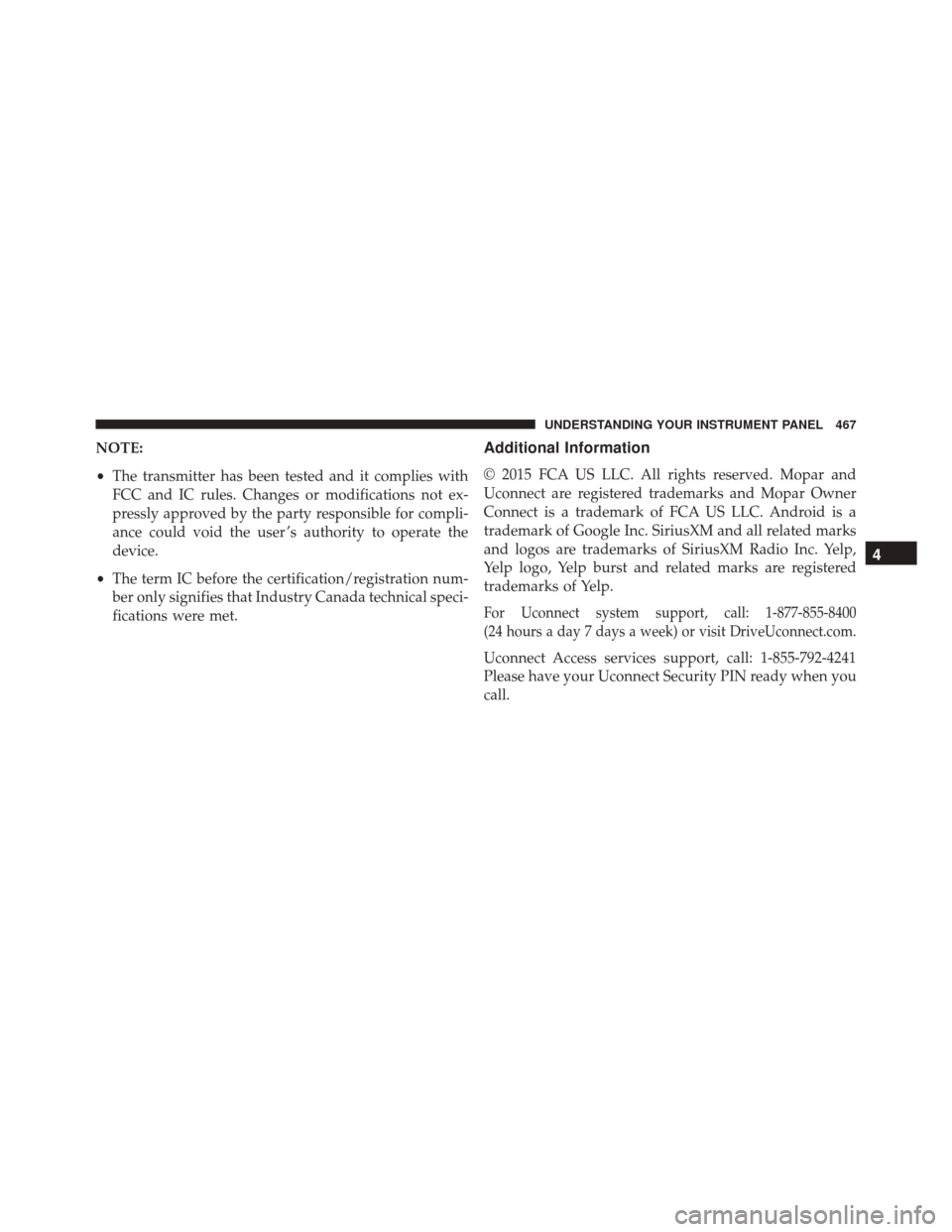 Ram 3500 2016 Owners Guide NOTE:
•The transmitter has been tested and it complies with
FCC and IC rules. Changes or modifications not ex-
pressly approved by the party responsible for compli-
ance could void the user ’s aut Ram 3500 2016 Owners Guide NOTE:
•The transmitter has been tested and it complies with
FCC and IC rules. Changes or modifications not ex-
pressly approved by the party responsible for compli-
ance could void the user ’s aut