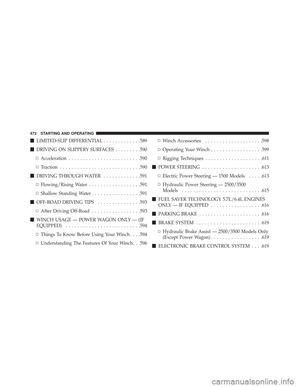 Ram 3500 2016  Owners Manual LIMITED-SLIP DIFFERENTIAL .............589
 DRIVING ON SLIPPERY SURFACES .........590
▫ Acceleration ........................ .590
▫ Traction ........................... .590
 DRIVING THROUGH W