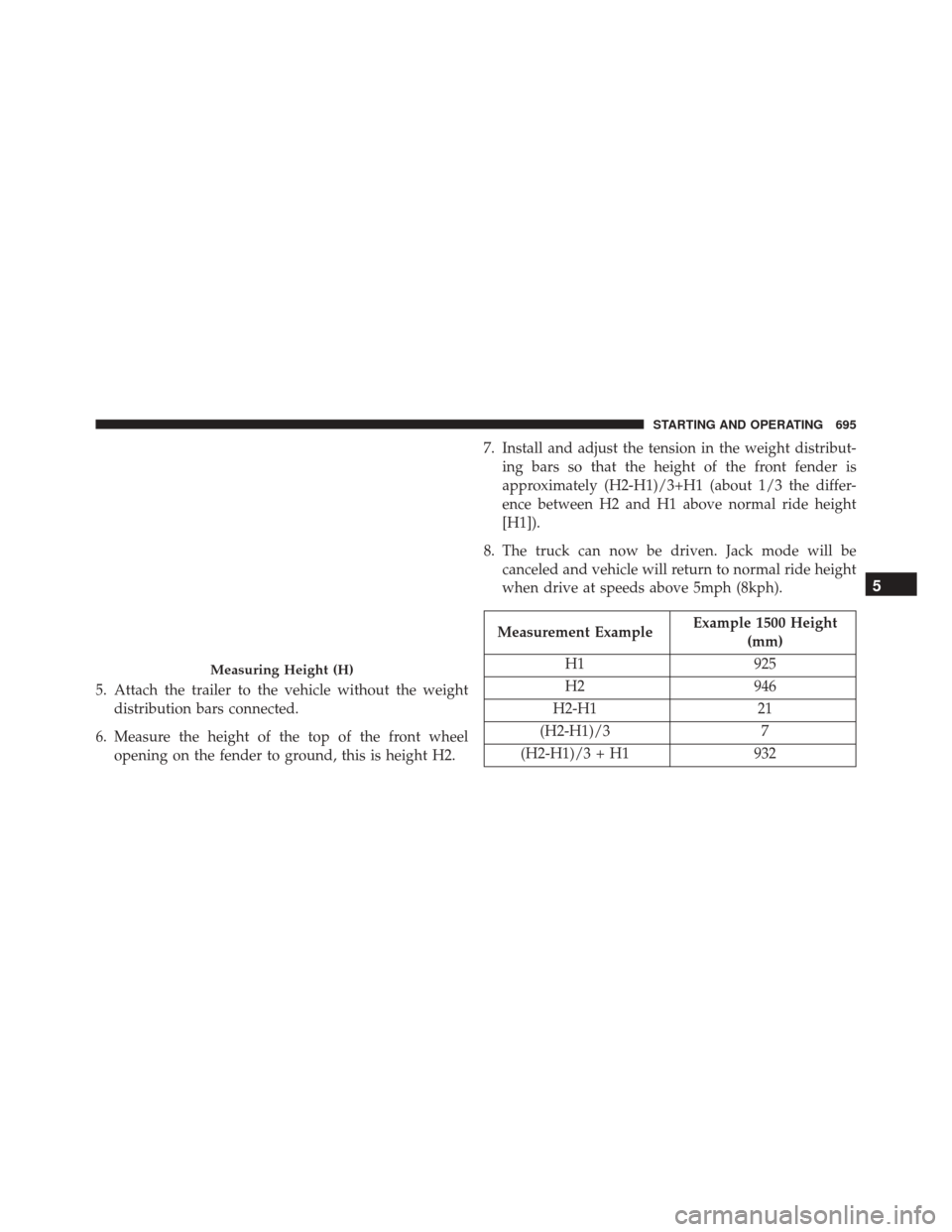 Ram 3500 2016 Owners Manual 5. Attach the trailer to the vehicle without the weightdistribution bars connected.
6. Measure the height of the top of the front wheel opening on the fender to ground, this is height H2. 7. Install a Ram 3500 2016 Owners Manual 5. Attach the trailer to the vehicle without the weightdistribution bars connected.
6. Measure the height of the top of the front wheel opening on the fender to ground, this is height H2. 7. Install a