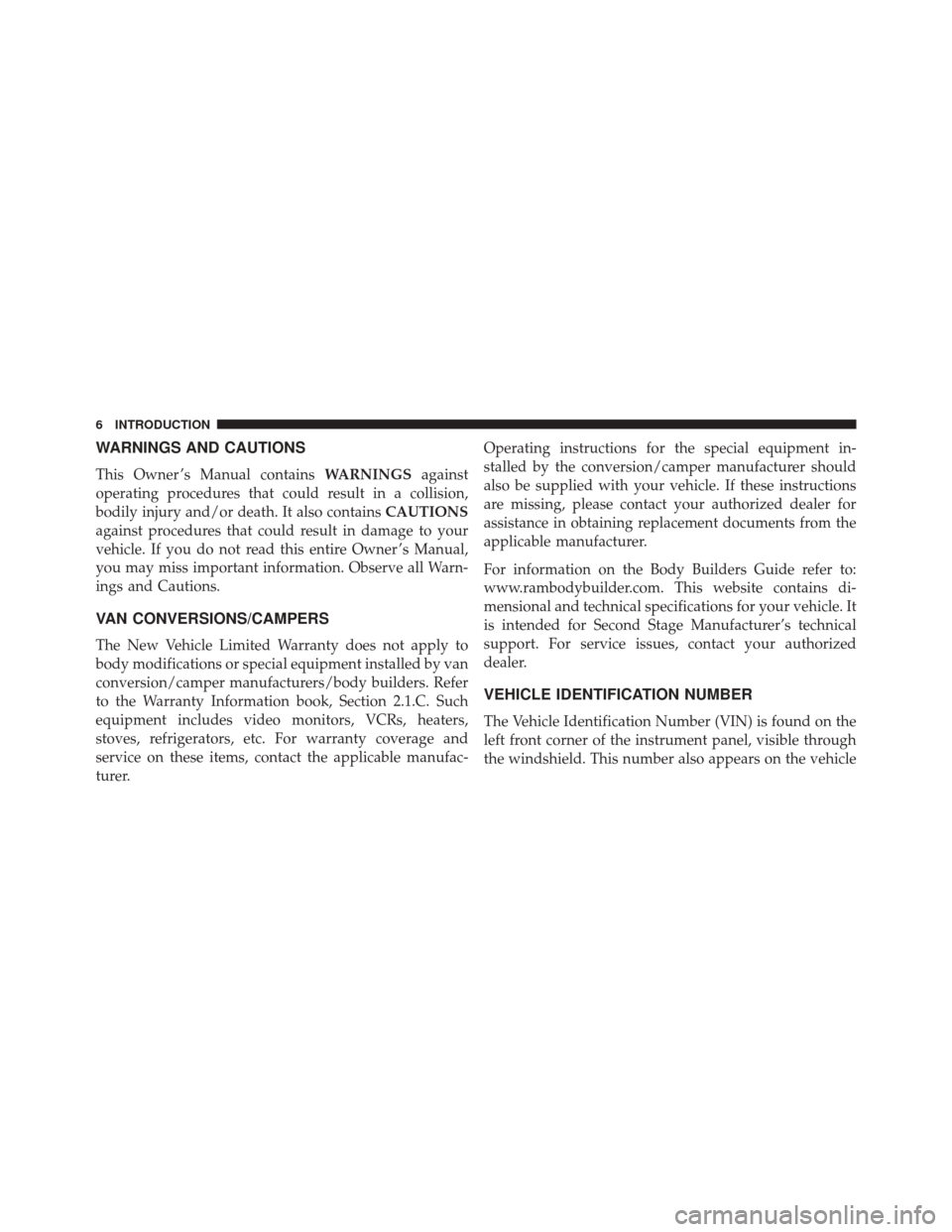 Ram 3500 2016  Owners Manual WARNINGS AND CAUTIONS
This Owner ’s Manual containsWARNINGSagainst
operating procedures that could result in a collision,
bodily injury and/or death. It also contains CAUTIONS
against procedures tha