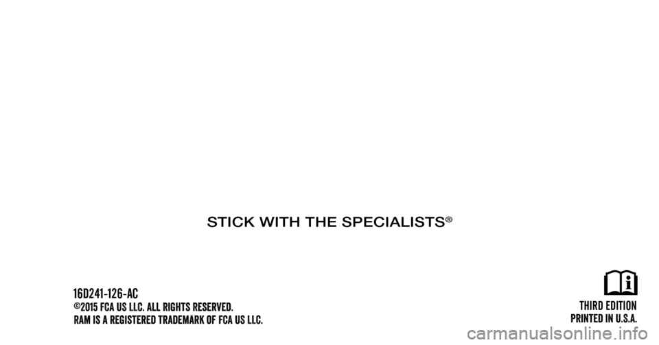 Ram 3500 2016  Owners Manual  First  Edition
Printed in U.S.A.
©2015 FCA US LLC. All Rights Reserved.
Ram is a registered trademark of FCA US LLC. 16D241-226-AA
STICK WITH THE SPECIALISTS® 