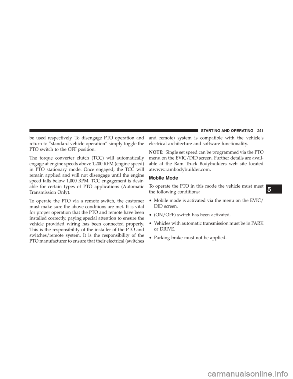 Ram 3500 2016 Diesel Supplement be used respectively. To disengage PTO operation and
return to “standard vehicle operation” simply toggle the
PTO switch to the OFF position.
The torque converter clutch (TCC) will automatically
e Ram 3500 2016 Diesel Supplement be used respectively. To disengage PTO operation and
return to “standard vehicle operation” simply toggle the
PTO switch to the OFF position.
The torque converter clutch (TCC) will automatically
e