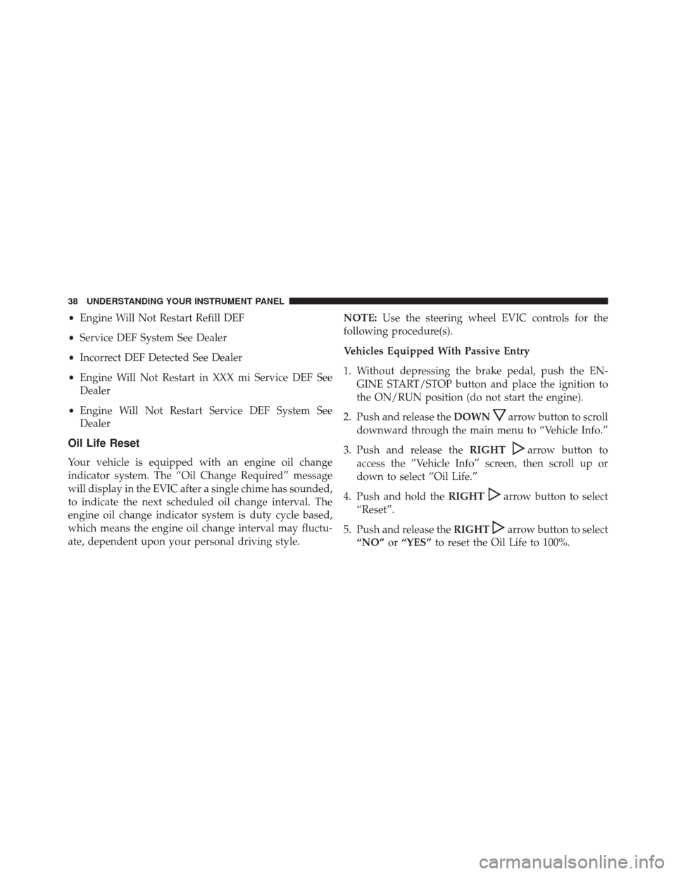 Ram 3500 2016 Diesel Supplement •Engine Will Not Restart Refill DEF
• Service DEF System See Dealer
• Incorrect DEF Detected See Dealer
• Engine Will Not Restart in XXX mi Service DEF See
Dealer
• Engine Will Not Restart S Ram 3500 2016 Diesel Supplement •Engine Will Not Restart Refill DEF
• Service DEF System See Dealer
• Incorrect DEF Detected See Dealer
• Engine Will Not Restart in XXX mi Service DEF See
Dealer
• Engine Will Not Restart S