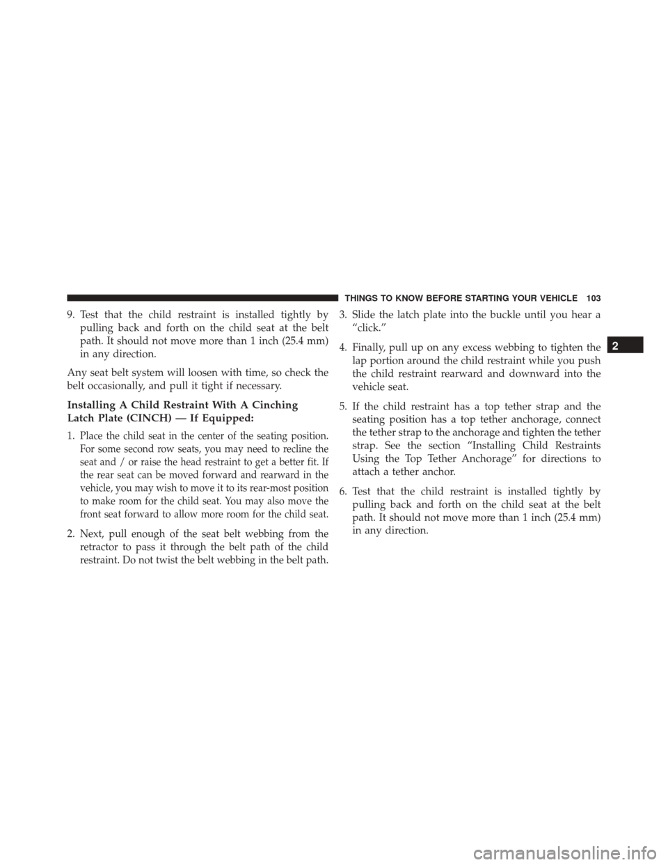 Ram 3500 2015 Owners Manual 9. Test that the child restraint is installed tightly bypulling back and forth on the child seat at the belt
path. It should not move more than 1 inch (25.4 mm)
in any direction.
Any seat belt system Ram 3500 2015 Owners Manual 9. Test that the child restraint is installed tightly bypulling back and forth on the child seat at the belt
path. It should not move more than 1 inch (25.4 mm)
in any direction.
Any seat belt system