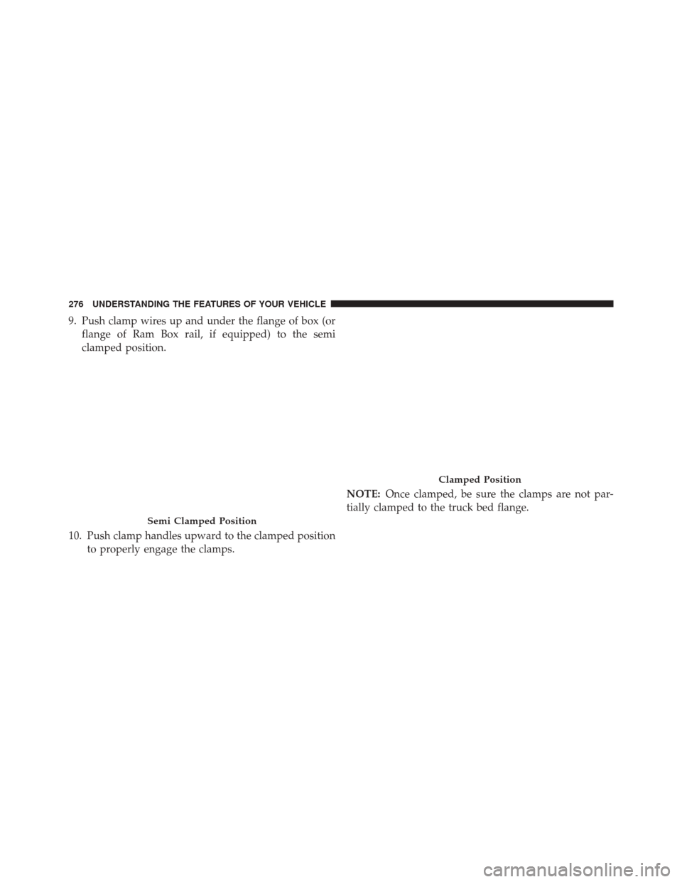 Ram 3500 2015  Owners Manual 9. Push clamp wires up and under the flange of box (orflange of Ram Box rail, if equipped) to the semi
clamped position.
10. Push clamp handles upward to the clamped position to properly engage the cl