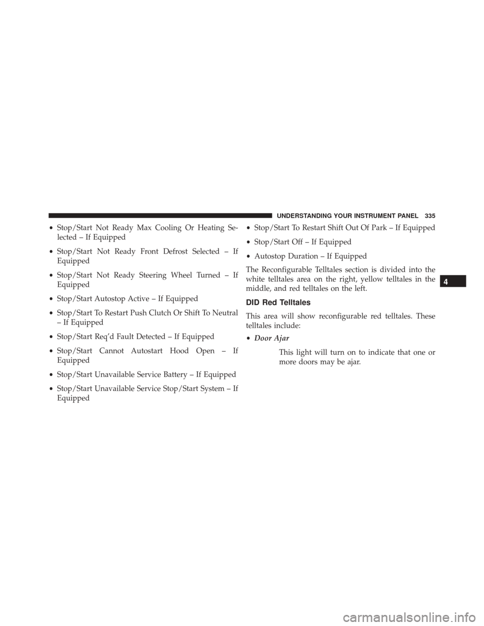 Ram 3500 2015 Owners Guide •Stop/Start Not Ready Max Cooling Or Heating Se-
lected – If Equipped
• Stop/Start Not Ready Front Defrost Selected – If
Equipped
• Stop/Start Not Ready Steering Wheel Turned – If
Equipped Ram 3500 2015 Owners Guide •Stop/Start Not Ready Max Cooling Or Heating Se-
lected – If Equipped
• Stop/Start Not Ready Front Defrost Selected – If
Equipped
• Stop/Start Not Ready Steering Wheel Turned – If
Equipped