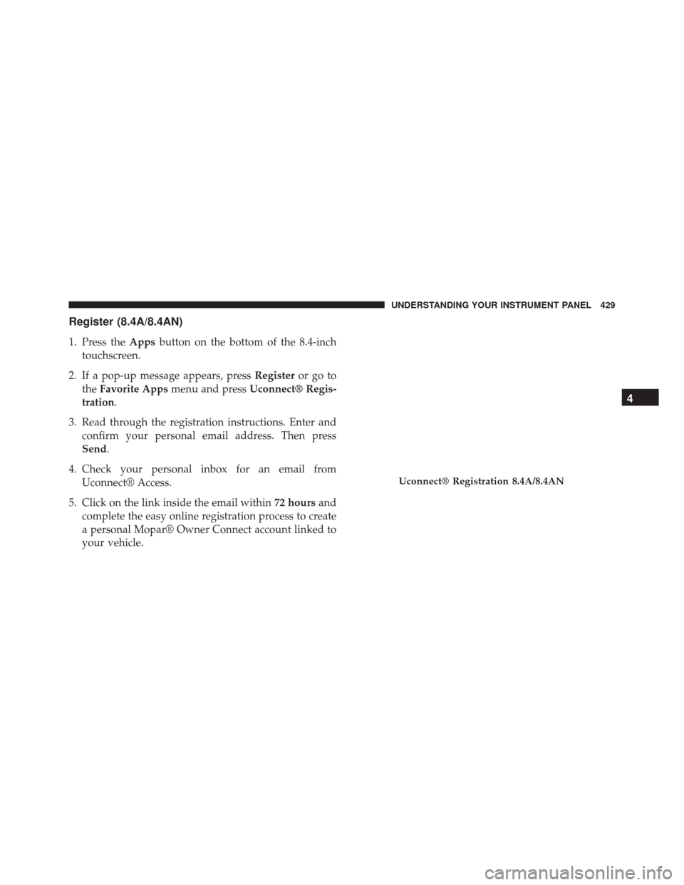 Ram 3500 2015  Owners Manual Register (8.4A/8.4AN)
1. Press theAppsbutton on the bottom of the 8.4-inch
touchscreen.
2. If a pop-up message appears, press Registeror go to
the Favorite Apps menu and press Uconnect® Regis-
tratio