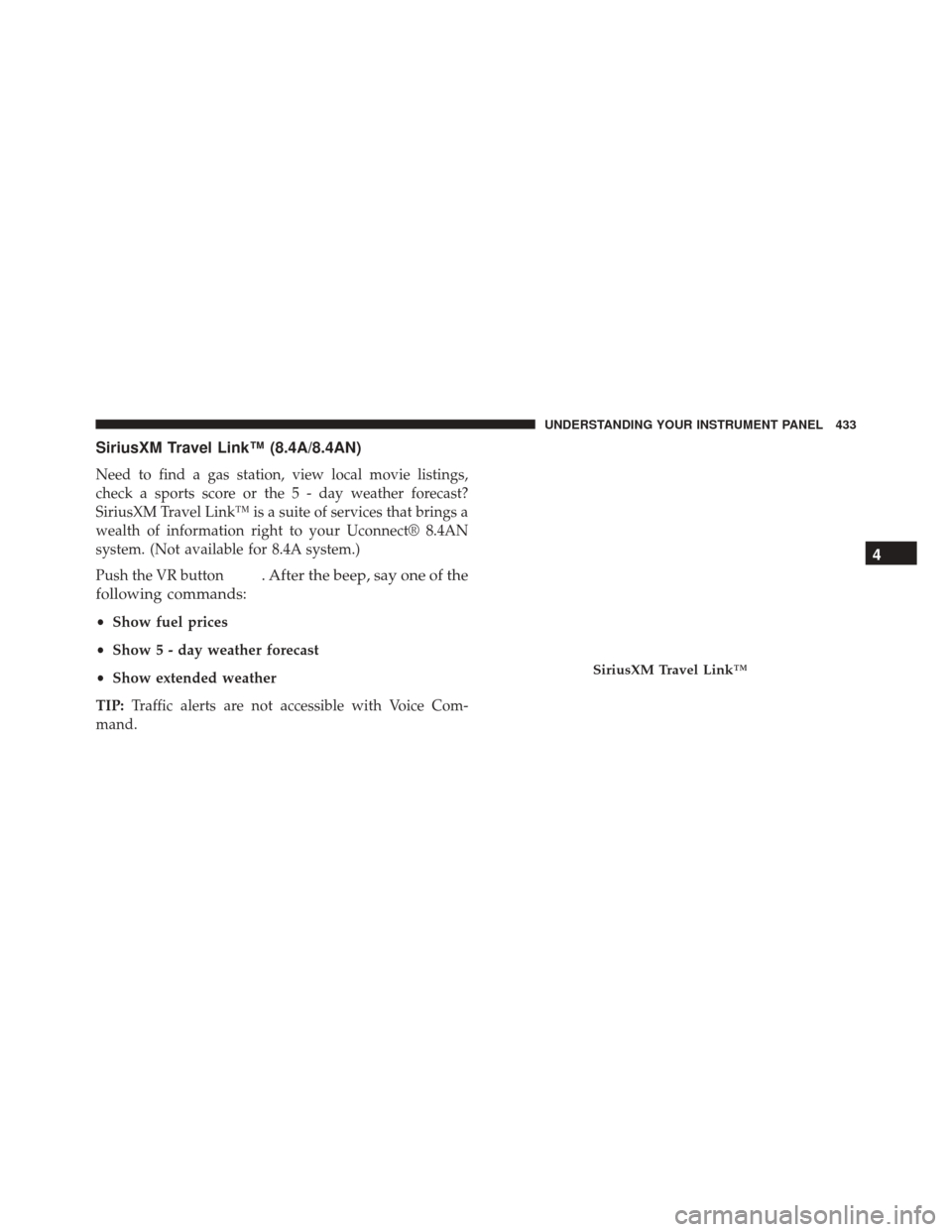 Ram 3500 2015  Owners Manual SiriusXM Travel Link™ (8.4A/8.4AN)
Need to find a gas station, view local movie listings,
check a sports score or the 5 - day weather forecast?
SiriusXM Travel Link™ is a suite of services that br