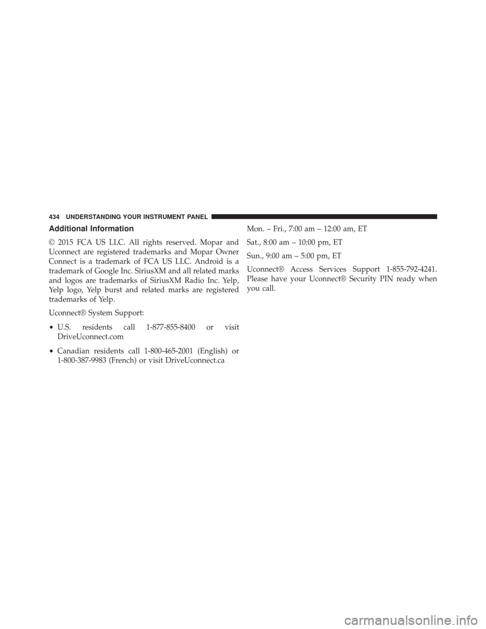 Ram 3500 2015  Owners Manual Additional Information
© 2015 FCA US LLC. All rights reserved. Mopar and
Uconnect are registered trademarks and Mopar Owner
Connect is a trademark of FCA US LLC. Android is a
trademark of Google Inc.