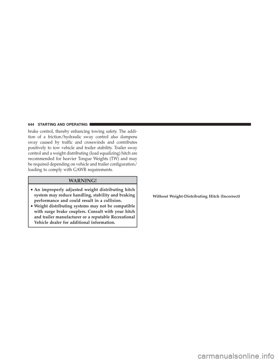 Ram 3500 2015 Owners Manual brake control, thereby enhancing towing safety. The addi-
tion of a friction/hydraulic sway control also dampens
sway caused by traffic and crosswinds and contributes
positively to tow vehicle and tra Ram 3500 2015 Owners Manual brake control, thereby enhancing towing safety. The addi-
tion of a friction/hydraulic sway control also dampens
sway caused by traffic and crosswinds and contributes
positively to tow vehicle and tra