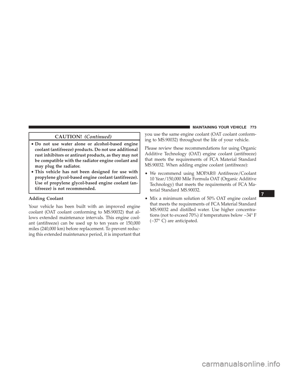 Ram 3500 2015  Owners Manual CAUTION!(Continued)
•Do not use water alone or alcohol-based engine
coolant (antifreeze) products. Do not use additional
rust inhibitors or antirust products, as they may not
be compatible with the 