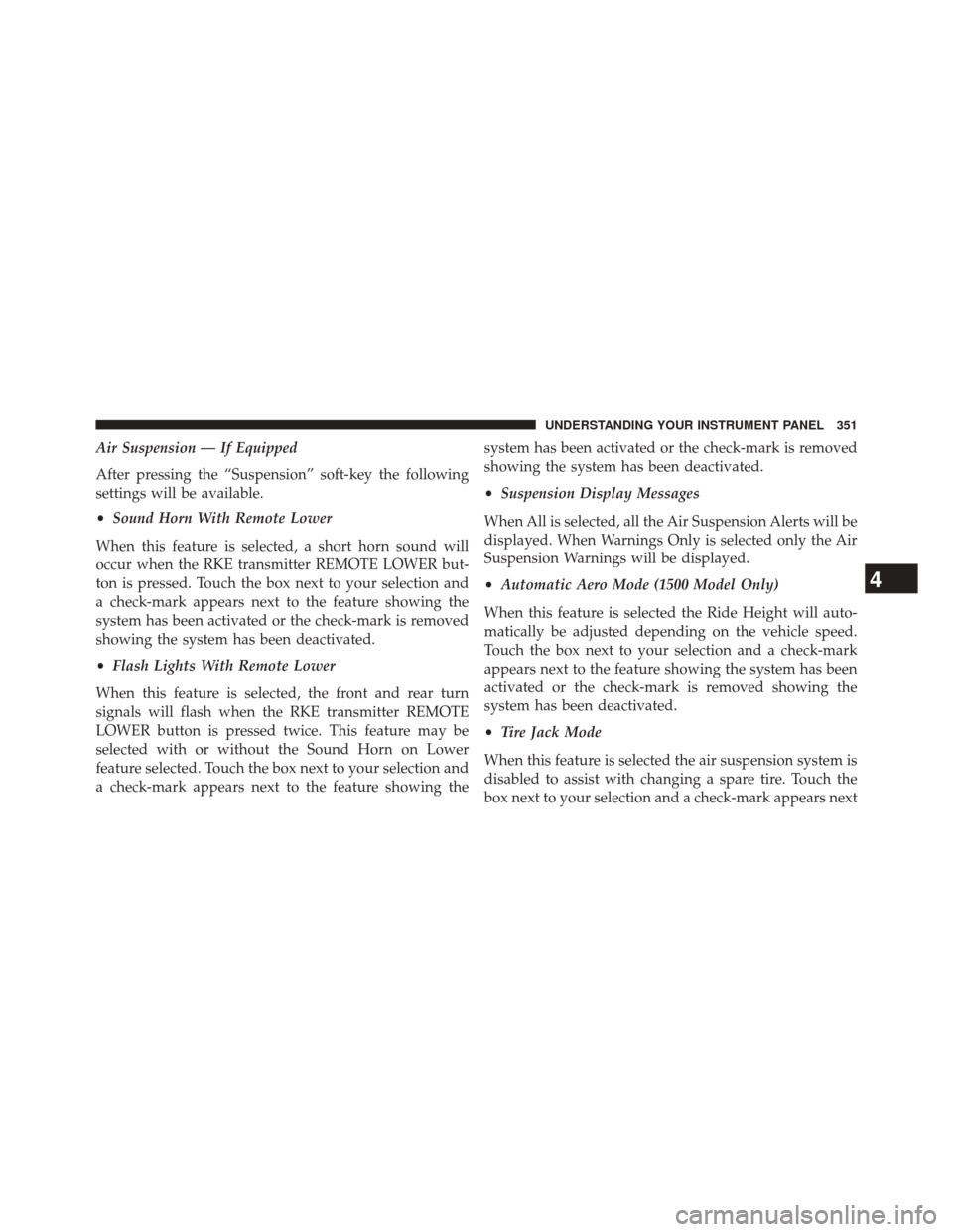 Ram 3500 2014 Repair Manual Air Suspension — If Equipped
After pressing the “Suspension” soft-key the following
settings will be available.
•Sound Horn With Remote Lower
When this feature is selected, a short horn sound Ram 3500 2014 Repair Manual Air Suspension — If Equipped
After pressing the “Suspension” soft-key the following
settings will be available.
•Sound Horn With Remote Lower
When this feature is selected, a short horn sound