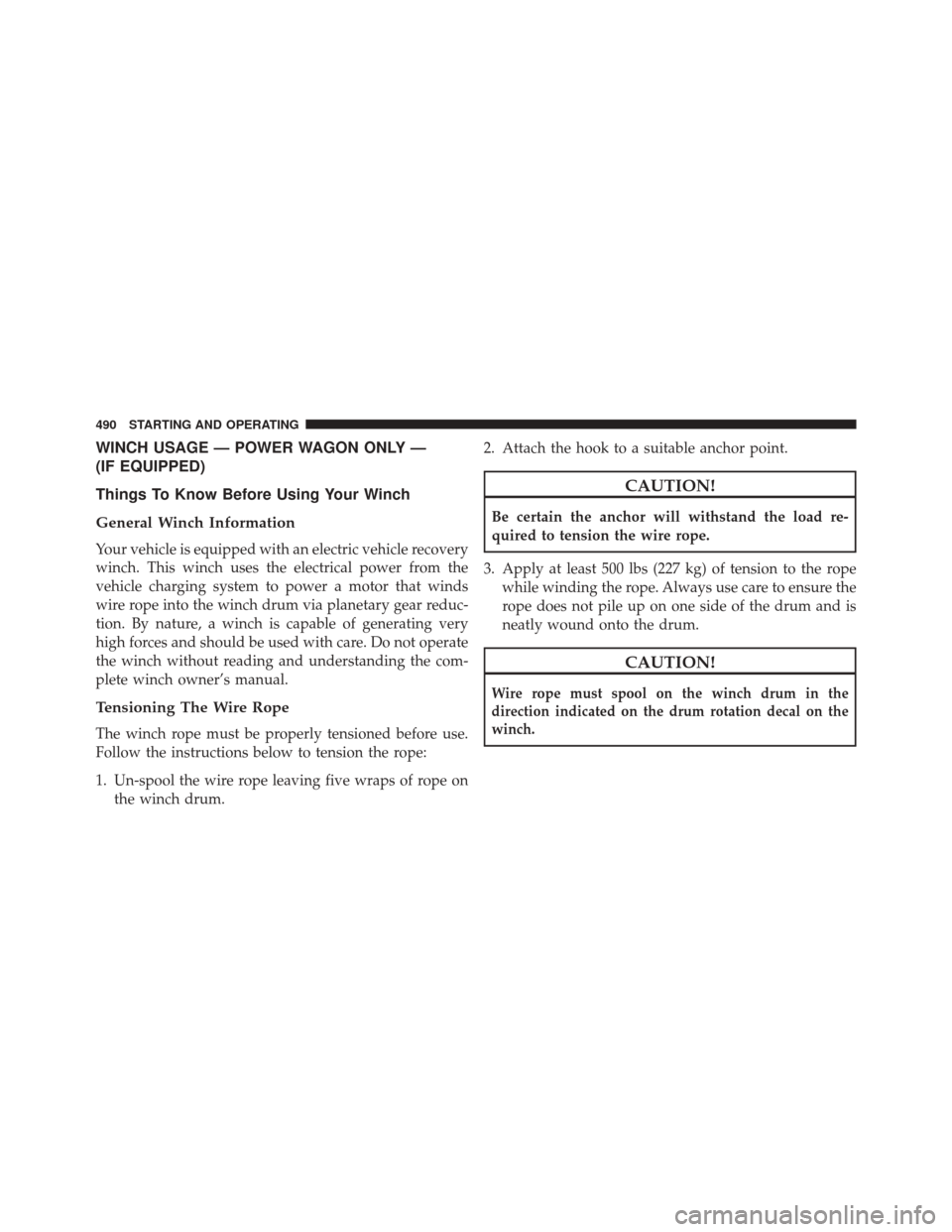 Ram 3500 2014  Owners Manual WINCH USAGE — POWER WAGON ONLY —
(IF EQUIPPED)
Things To Know Before Using Your Winch
General Winch Information
Your vehicle is equipped with an electric vehicle recovery
winch. This winch uses th