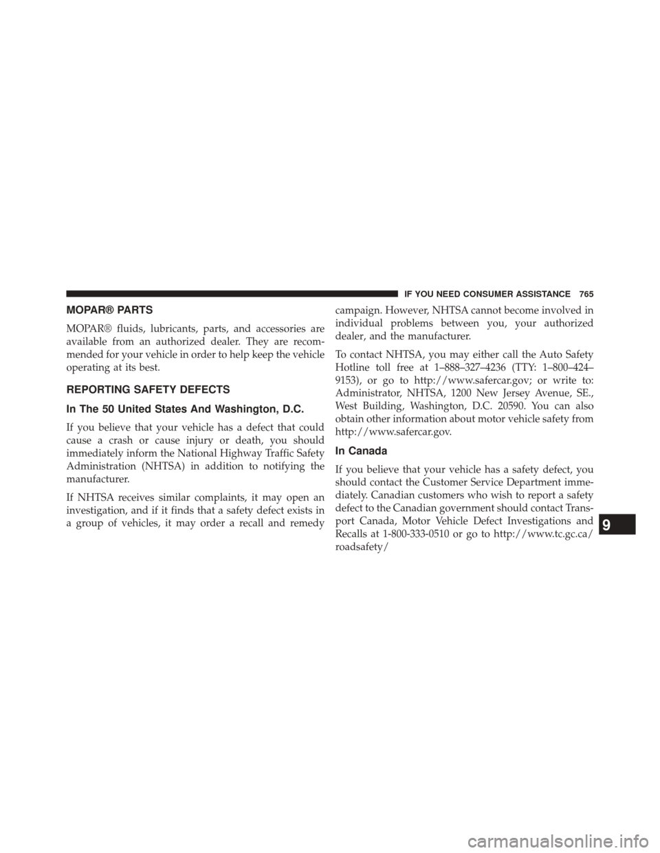 Ram 3500 2014  Owners Manual MOPAR® PARTS
MOPAR® fluids, lubricants, parts, and accessories are
available from an authorized dealer. They are recom-
mended for your vehicle in order to help keep the vehicle
operating at its bes