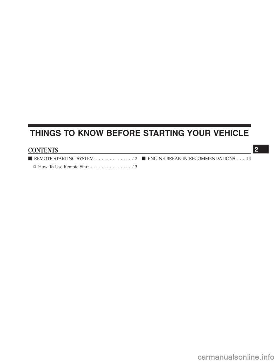 Ram 3500 2014  Diesel Supplement THINGS TO KNOW BEFORE STARTING YOUR VEHICLE
CONTENTS
REMOTE STARTING SYSTEM..............12
▫How To Use Remote Start................13ENGINE BREAK-IN RECOMMENDATIONS....14
2 