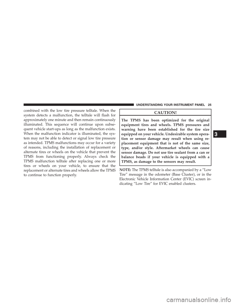 Ram 3500 2014 Diesel Supplement combined with the low tire pressure telltale. When the
system detects a malfunction, the telltale will flash for
approximately one minute and then remain continuously
illuminated. This sequence will c Ram 3500 2014 Diesel Supplement combined with the low tire pressure telltale. When the
system detects a malfunction, the telltale will flash for
approximately one minute and then remain continuously
illuminated. This sequence will c