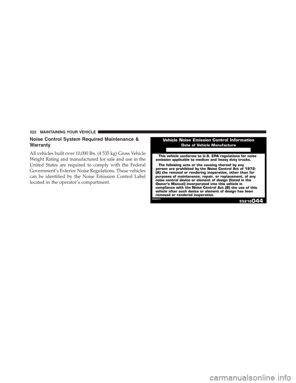 Ram 3500 2014  Diesel Supplement Noise Control System Required Maintenance &
Warranty
All vehicles built over 10,000 lbs. (4 535 kg) Gross Vehicle
Weight Rating and manufactured for sale and use in the
United States are required to c