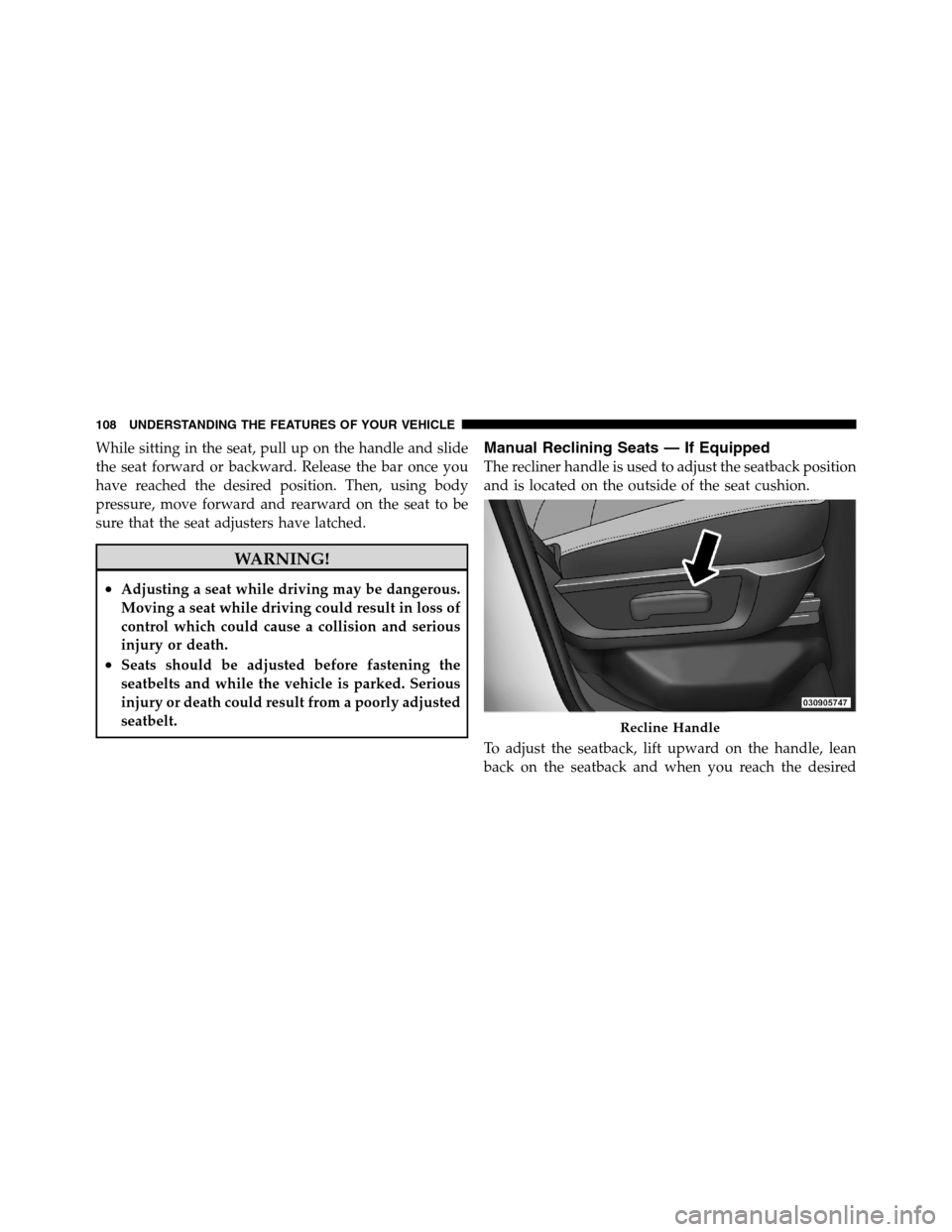 Ram 3500 2011 Owners Manual While sitting in the seat, pull up on the handle and slide
the seat forward or backward. Release the bar once you
have reached the desired position. Then, using body
pressure, move forward and rearwar Ram 3500 2011 Owners Manual While sitting in the seat, pull up on the handle and slide
the seat forward or backward. Release the bar once you
have reached the desired position. Then, using body
pressure, move forward and rearwar