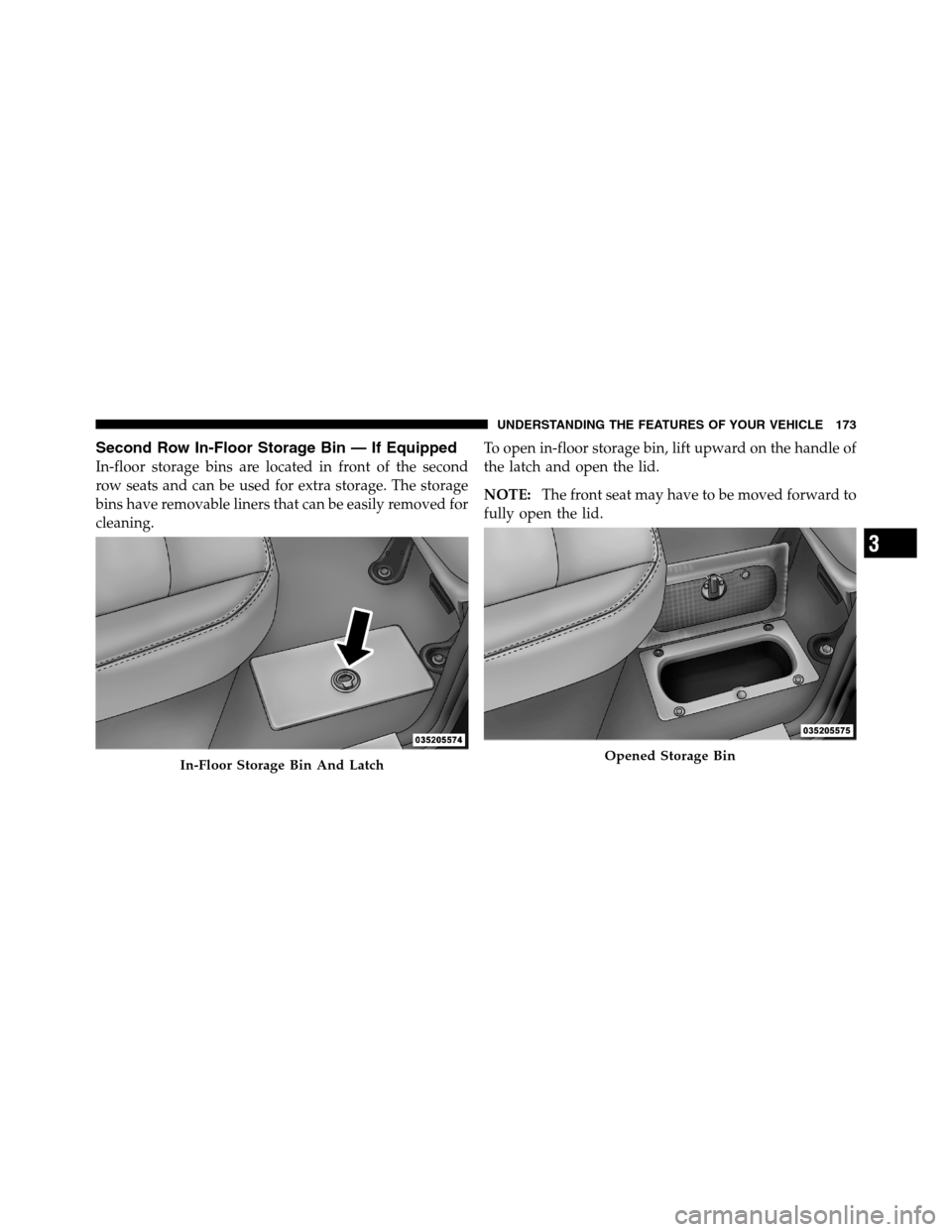 Ram 3500 2011  Owners Manual Second Row In-Floor Storage Bin — If Equipped
In-floor storage bins are located in front of the second
row seats and can be used for extra storage. The storage
bins have removable liners that can be