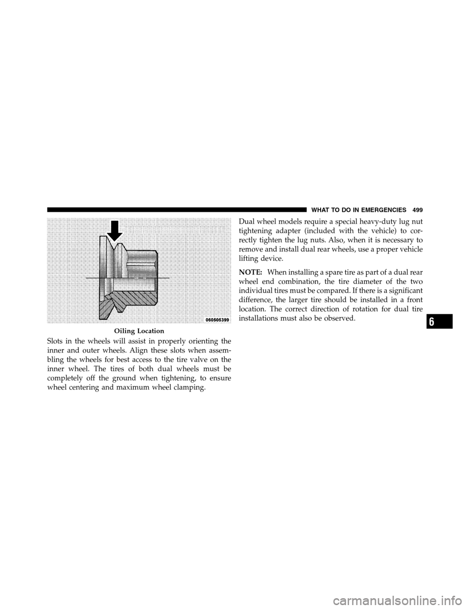 Ram 3500 2011 Owners Manual Slots in the wheels will assist in properly orienting the
inner and outer wheels. Align these slots when assem-
bling the wheels for best access to the tire valve on the
inner wheel. The tires of both Ram 3500 2011 Owners Manual Slots in the wheels will assist in properly orienting the
inner and outer wheels. Align these slots when assem-
bling the wheels for best access to the tire valve on the
inner wheel. The tires of both