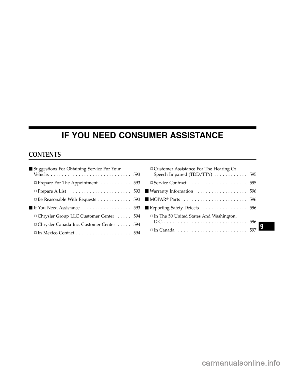 Ram 3500 2011  Owners Manual IF YOU NEED CONSUMER ASSISTANCE
CONTENTS
Suggestions For Obtaining Service For Your
Vehicle.............................. 593
▫Prepare For The Appointment........... 593
▫Prepare A List..........