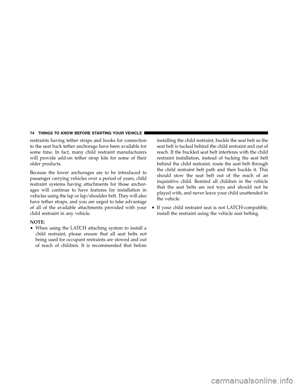 Ram 3500 2011 Manual PDF restraints having tether straps and hooks for connection
to the seat back tether anchorage have been available for
some time. In fact, many child restraint manufacturers
will provide add-on tether str