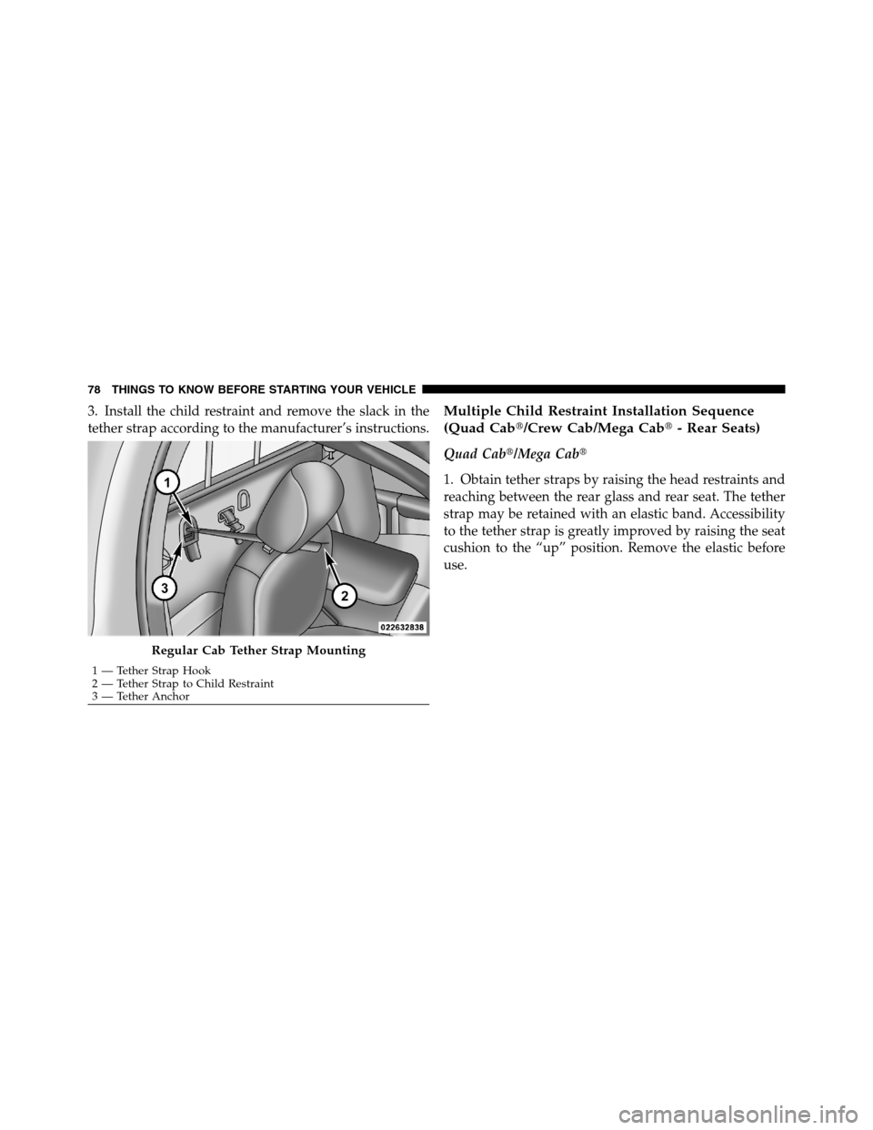 Ram 3500 2011 Manual PDF 3. Install the child restraint and remove the slack in the
tether strap according to the manufacturer’s instructions.Multiple Child Restraint Installation Sequence
(Quad Cab/Crew Cab/Mega Cab- Rea