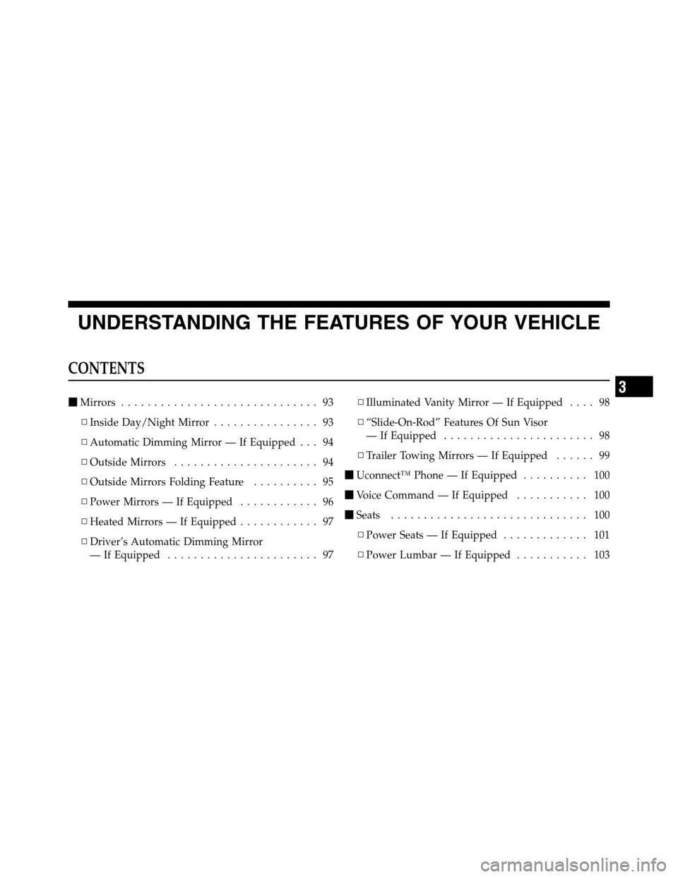 Ram 3500 2011  Owners Manual UNDERSTANDING THE FEATURES OF YOUR VEHICLE
CONTENTS
Mirrors.............................. 93
▫Inside Day/Night Mirror................ 93
▫Automatic Dimming Mirror — If Equipped . . . 94
▫Outs